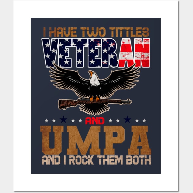 US army Veteran i Have Two Tittles Veteran And UMPA Wall Art by Goldewin